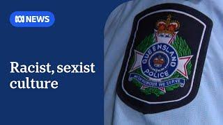 Queensland police review reveals systemic sexism and racism | ABC News