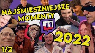 NAJŚMIESZNIEJSZE MOMENTY POLSKIEGO TWITCHA 2022  (1/2)