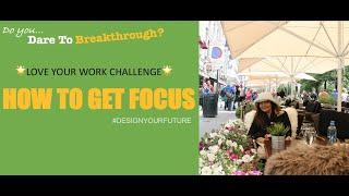 How To Stay Focus On Your Work (LOVE YOUR WORK CHALLENGE - EPISODE 1)