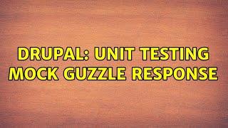 Drupal: Unit Testing Mock Guzzle Response (2 Solutions!!)