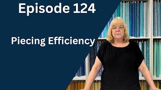 Piecing Efficiency | Episode 124