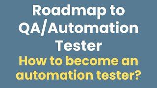 Roadmap to QA/Automation Tester | How To Become an Automation Tester | Where & How To start?