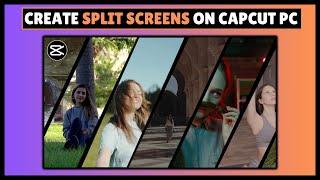 How To Create Split Screens in CapCut - Full Guide | CapCut PC Tutorial