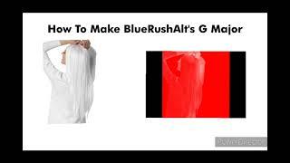 How To Make BlueRushAlt's G Major