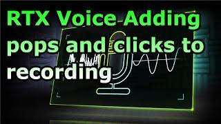 Nvidia RTX Voice introduces pops and clicks in my recording