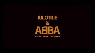 Kilotile & ABBA - Lay All Your Love On Me (Audio) @Kilotile