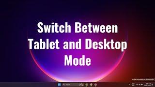 how to Switch Between Tablet Mode and Desktop Mode in Windows 10