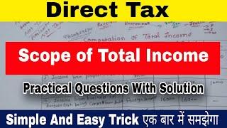 Scope of Total Income || Direct Tax || Practical Question with solutions || Atul Sir || BCOM || BAF