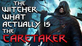 What Actually Is The Caretaker? - Witcher Lore - Witcher 3 lore - Witcher Character Lore