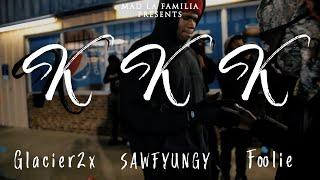 Sawfyungy x Foolie x Glacier2x - K.K.K | Shot By MAD La Familia