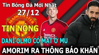 Tin Bóng Đá 27/12: NÓNG! Dani Olmo Có Mặt Ở Manchester, Amorim  Ra Thông Báo Khẩn