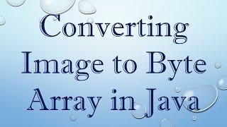 Converting Image to Byte Array in Java