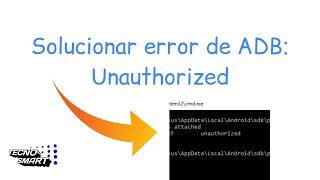 [Mini tutorial] Como solucionar error Unauthorized en ADB [TecnoSmart]