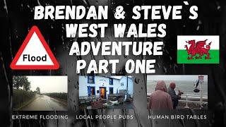 Brendan & Steve`s West Wales Adventure - Part 1 The Big Flood