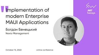 Implementation of modern Enterprise MAUI Applications [ukr] / Богдан Бенецький