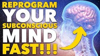 Reprogram Your Subconscious Mind FAST! The Real Way to MANIFEST ANYTHING