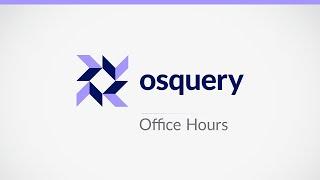 osquery Office Hours   2024 11 19