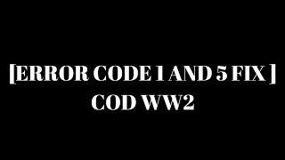 HOW TO FIX ERROR CODE 1 AND 5 (COD WW2)