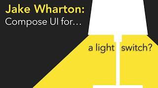 Compose UI for... a Light Switch | Jake Wharton