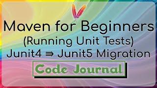 20-Unit Tests - Migrate from Junit4 to Junit5 Tests  | Maven for Beginners | Code Journal