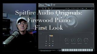 Spitfire Audio Originals Firewood Piano: First Look