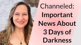 Channeled: Important News About the Coming 3 Days of Darkness!