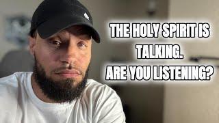 The Holy Spirit is talking but are you listening?