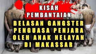 KISAH PEMBANTAIAN BELASAN GANGSTER PENGUASA PENJARA DI TANGAN ANAK NELAYAN MAKASSAR