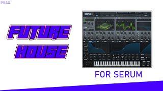 Prax FREE Future house presets for SERUM (2020, DOWNLOAD IN DESCRIPTION)