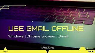 How to use Gmail offline on Laptop/PC via Chrome-Work offline | Gokz Digitz