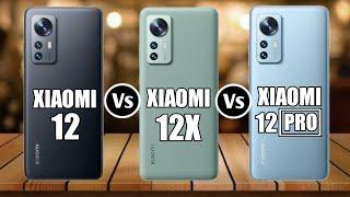 Xiaomi 12 Vs Xiaomi 12X Vs Xiaomi 12 Pro