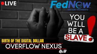  Overflow Nexus Ep 07: Birth Of The Digital Dollar | FedNow System Is Financial Slavery