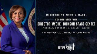 [LBJ Future Forum] Missions to Moon & Mars: A Conversation with Director Wyche, Johnson Space Center