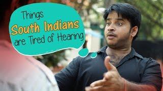 Things South Indians Are Tired Of Hearing #BeingIndian