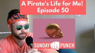 A Pirate's Life for Me! Episode 50 of The Sunday Punch Podcast