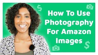 How To Use Photography For Amazon Images