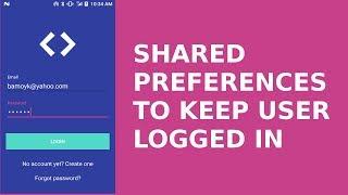 SHARED PREFERENCES TO KEEP USER LOGGED IN