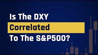 Is The DXY Correlated To The S&P500?