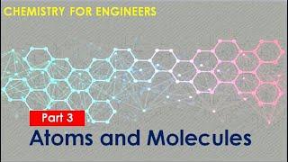 Chemistry for Engineers | Unit 2 - Atoms and Molecules (Part 3)