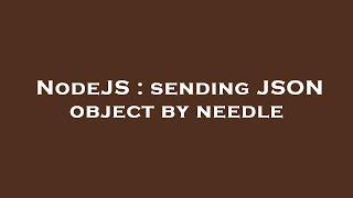 NodeJS : sending JSON object by needle
