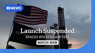 IN FULL: SpaceX suspends eighth Starship test flight launch | ABC NEWS