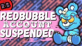 Redbubble Account Suspended!