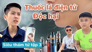 Bán thuốc lá điện tử cho học sinh | Siêu thám tử tập 3 | Tôm channel official