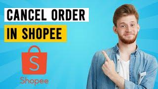 How to Cancel Order in Shopee (EASY)