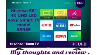 Hisense 58" Class 4K UHD LED Roku Smart TV HDR 58R6E2. My thoughts and review.