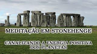 Meditação em Stonehenge - Canalizando a Energia Positiva dos Planetas (Alinhamento Espiritual)