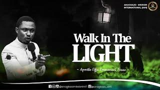 Walk in the Light | Apostle Effa Emmanuel Isaac | 02:06:2023