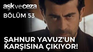 Şahnur, Yavuz'un Karşısına Çıkıyor! | Aşk ve Ceza 53.Bölüm