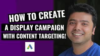 Create a Google Ads Display Campaign with Content Targeting!