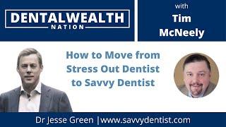 0072 How to Move from Stress Out Dentist to Savvy Dentist with Dr Jesse Green